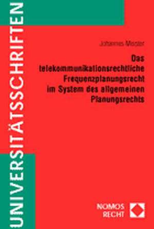 Das Telekommunikationsrechtliche Frequenzplanungsrecht Im System Des Allgemeinen Planungsrechts: Ein Vergleich