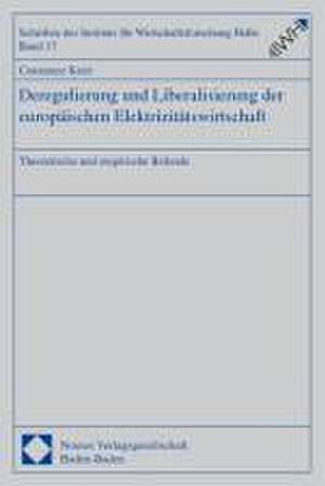 Deregulierung Und Liberalisierung Der Europaischen Elektrizitatswirtschaft: Theoretische Und Empirische Befunde