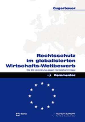 Rechtsschutz Im Globalisierten Wirtschafts-Wettbewerb: Die Eg-Verordnung Gegen Handelshemmnisse de Norbert Gugerbauer