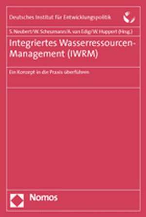 Integriertes Wasserressourcen-Management (Iwrm): Ein Konzept in Die Praxis Uberfuhren de Susanne Neubert