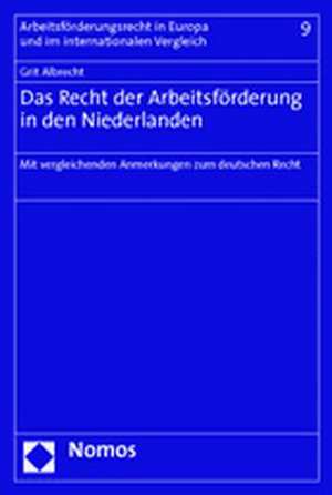 Das Recht Der Arbeitsforderung in Den Niederlanden: Mit Vergleichenden Anmerkungen Zum Deutschen Recht de Grit Albrecht