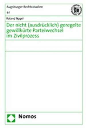 Der Nicht (Ausdrucklich) Geregelte Gewillkurte Parteiwechsel Im Zivilprozess: Zur Aktualitat Der Integrationslehre Von Rudolf Smend