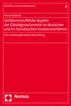 Verfahrensrechtliche Aspekte der Gläubigerautonomie im deutschen und im französischen Insolvenzverfahren de Anna Heukamp