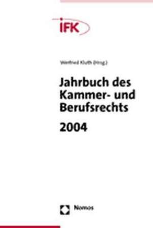 Jahrbuch Des Kammer- Und Berufsrechts 2004: Kategorien Und Fallbeispiele Institutioneller Analyse de Winfried Kluth