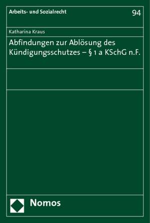 Abfindungen zur Ablösung des Kündigungsschutzes - § 1a KSchG n.F. de Katharina Kraus