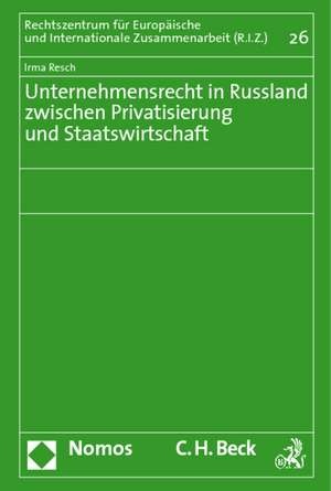 Unternehmensrecht in Russland Zwischen Privatisierung Und Staatswirtschaft: Eine Untersuchung Zur Strafrechtswissenschaftlichen Grundlagendiskussion Der Gegenwart Anhand Ihrer Bezuge Zu Kants Ph de Irma Resch