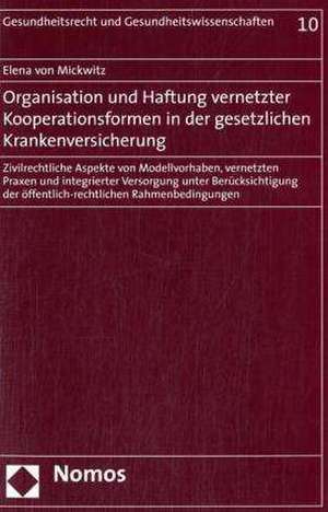 Organisation und Haftung vernetzter Kooperationsformen in der gesetzlichen Krankenversicherung de Elena von Mickwitz