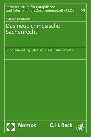 Das Neue Chinesische Sachenrecht: Seine Entwicklung Unter Einfluss Deutschen Rechts de Xiaoyan Baumann