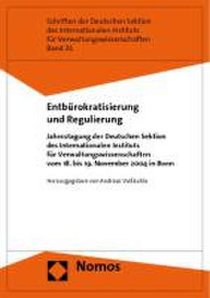 Entburokratisierung Und Regulierung: Jahrestagung Der Deutschen Sektion Des Internationalen Instituts Fur Verwaltungswissenschaften Vom 18. Bis 19. No de Andreas Voßkuhle