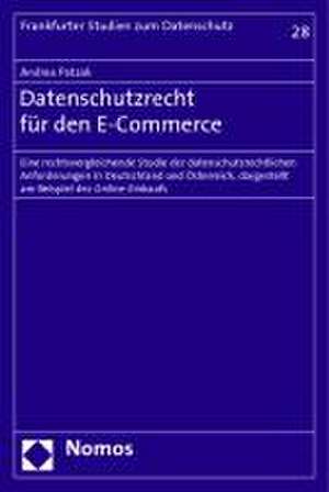 Datenschutzrecht Fur Den E-Commerce: Eine Rechtsvergleichende Studie Der Datenschutzrechtlichen Anforderungen in Deutschland Und Osterreich, Dargestel de Andrea Patzak