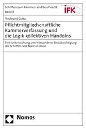 Pflichtmitgliedschaftliche Kammerverfassung und die Logik kollektiven Handelns de Ferdinand Goltz