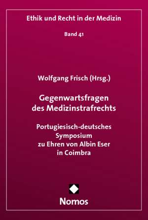 Gegenwartsfragen Des Medizinstrafrechts: Portugiesisch-Deutsches Symposium Zu Ehren Von Albin Eser in Coimbra de Wolfgang Frisch