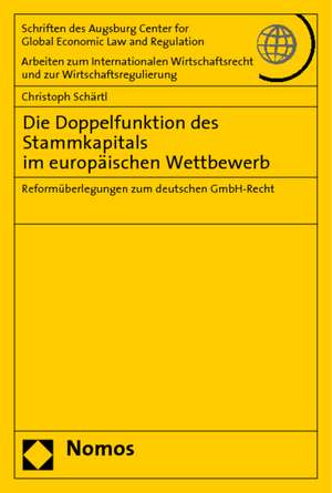 Die Doppelfunktion Des Stammkapitals Im Europaischen Wettbewerb: Reformuberlegungen Zum Deutschen Gmbh-Recht de Christoph Schärtl