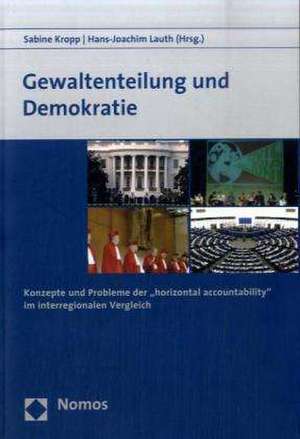 Gewaltenteilung Und Demokratie: Konzepte Und Probleme Der 'Horizontal Accountability' Im Interregionalen Vergleich de Sabine Kropp