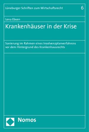 Krankenhauser in Der Krise: Sanierung Im Rahmen Eines Insolvenzplanverfahrens VOR Dem Hintergrund Des Krankenhausrechts de Lena Ebsen