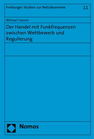 Der Handel mit Funkfrequenzen zwischen Wettbewerb und Regulierung de Michael Coenen