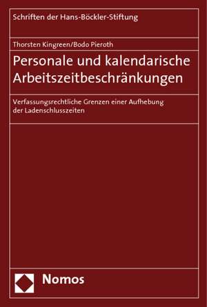 Personale Und Kalendarische Arbeitszeitbeschrankungen: Verfassungsrechtliche Grenzen Einer Aufhebung Der Ladenschlusszeiten de Thorsten Kingreen