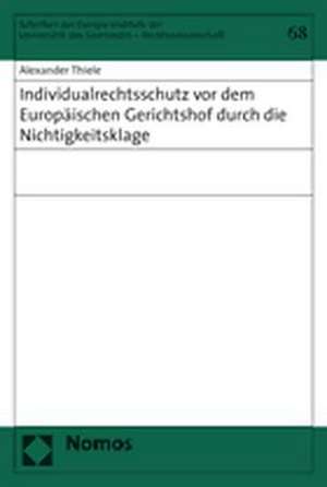 Individualrechtsschutz VOR Dem Europaischen Gerichtshof Durch Die Nichtigkeitsklage: Jahrbuch Zur Organisation Fur Sicherheit Und Zusammenarbeit in Europa (Osze) de Alexander Thiele