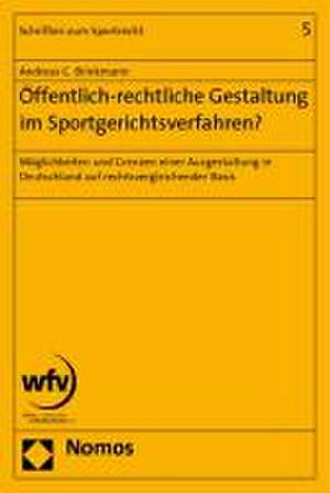 Offentlich-Rechtliche Gestaltung Im Sportgerichtsverfahren?: Moglichkeiten Und Grenzen Einer Ausgestaltung in Deutschland Auf Rechtsvergleichender Bas de Andreas Brinkmann