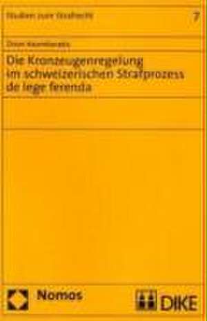 Die Kronzeugenregelung Im Schweizerischen Strafprozess de Lege Ferenda: Ein Kritischer Beitrag Zur Transitionsforschung. Mit Einem Vorwort Von Hartmut Elsenhans de Zinon Koumbarakis