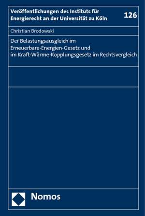 Der Belastungsausgleich Im Erneuerbare-Energien-Gesetz Und Im Kraft-Warme-Kopplungsgesetz Im Rechtsvergleich: Ein Wirken Fur Frieden Und Sicherheit Im Nuklearen Zeitalter de Christian Brodowski