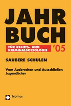 Jahrbuch Fur Rechts- Und Kriminalsoziologie '05: Saubere Schulen. Vom Ausbrechen Und Ausschliessen Jugendlicher de Karin S. Amos