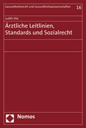 Arztliche Leitlinien, Standards Und Sozialrecht: 38. Jahrgang de Judith Ihle