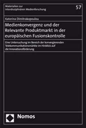 Medienkonvergenz und der Relevante Produktmarkt in der euopäischen Fusionskontrolle de Katerina Dimitrakopoulou