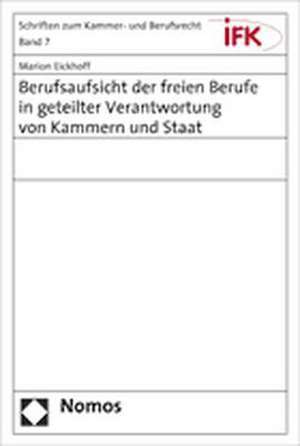 Berufsaufsicht der freien Berufe in geteilter Verantwortung von Kammern und Staat de Marion Eickhoff