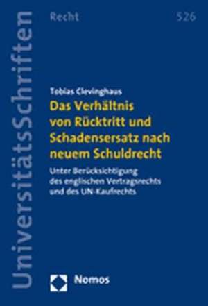 Das Verhältnis von Rücktritt und Schadensersatz nach neuem Schuldrecht de Tobias Clevinghaus