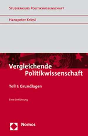 Vergleichende Politikwissenschaft: Grundlagen - Eine Einfuhrung de Hanspeter Kriesi