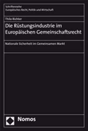 Die Rüstungsindustrie im Europäischen Gemeinschaftsrecht de Thilo Richter