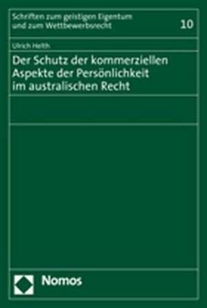 Der Schutz der kommerziellen Aspekte der Persönlichkeit im australischen Recht de Ulrich Helth