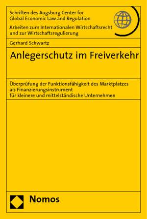 Anlegerschutz Im Freiverkehr: Uberprufung Der Funktionsfahigkeit Des Marktplatzes ALS Finanzierungsinstrument Fur Kleinere Und Mittelstandische Unte de Gerhard Schwartz