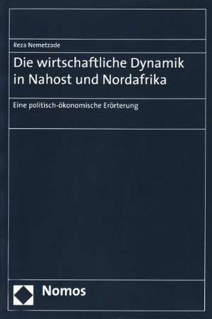 Die wirtschaftliche Dynamik in Nahost und Nordafrika de Reza Nemetzade