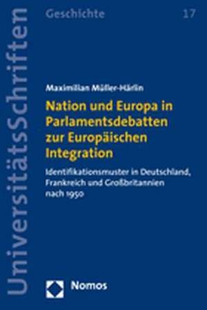 Nation und Europa in Parlamentsdebatten zur Europäischen Integration de Maximilian Müller-Härlin