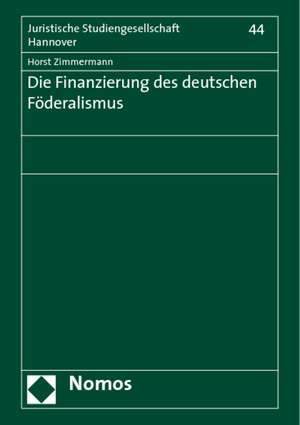 Die Finanzierung Des Deutschen Foderalismus: Vortrag, Gehalten Am 9. Januar 2007 Im Rahmen Des Gesamtthemas 'Rechtliche Gesichtspunkte Der Landespolit de Horst Zimmermann