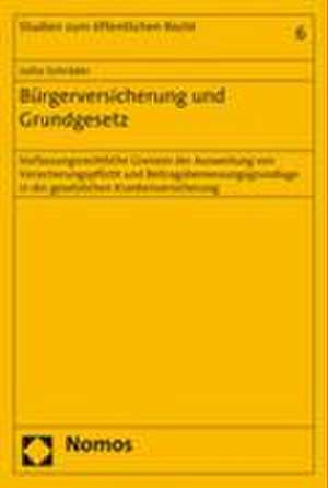 Burgerversicherung Und Grundgesetz: Verfassungsrechtliche Grenzen Der Ausweitung Von Versicherungspflicht Und Beitragsbemessungsgrundlage in Der Geset de Jutta Schräder