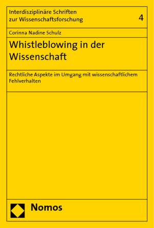 Whistleblowing in Der Wissenschaft: Rechtliche Aspekte Im Umgang Mit Wissenschaftlichem Fehlverhalten de Corinna Nadine Schulz