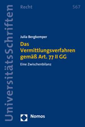 Das Vermittlungsverfahren Gemass Art. 77 II Gg: Eine Zwischenbilanz de Julia Bergkemper