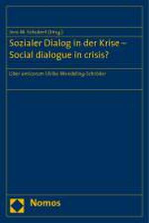 Sozialer Dialog in Der Krise - Social Dialogue in Crisis?: Liber Amicorum Ulrike Wendeling-Schroder de Jens M. Schubert