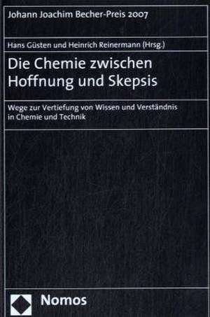 Die Chemie Zwischen Hoffnung Und Skepsis: Wege Zur Vertiefung Von Wissen Und Verstandnis in Chemie Und Technik de Hans Güsten