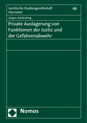 Private Auslagerung von Funktionen der Justiz und der Gefahrenabwehr de Jürgen Oehlerking