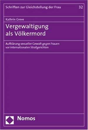 Vergewaltigung ALS Volkermord: Aufklarung Sexueller Gewalt Gegen Frauen VOR Internationalen Strafgerichten de Kathrin Greve