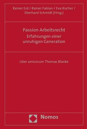 Passion Arbeitsrecht - Erfahrungen Einer Unruhigen Generation: Liber Amicorum Thomas Blanke de Rainer Erd