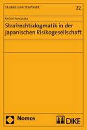 Strafrechtsdogmatik in Der Japanischen Risikogesellschaft: Eine Alternative Losung Durch Zertifikate de Keiichi Yamanaka