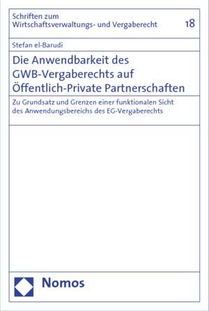 Die Anwendbarkeit Des Gwb-Vergaberechts Auf Offentlich-Private Partnerschaften: Zu Grundsatz Und Grenzen Einer Funktionalen Sicht Des Anwendungsbereic de Stefan el-Barudi