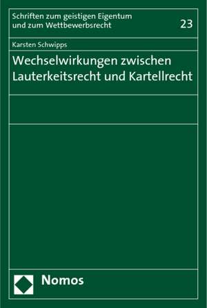 Wechselwirkungen zwischen Lauterkeitsrecht und Kartellrecht de Karsten Schwipps