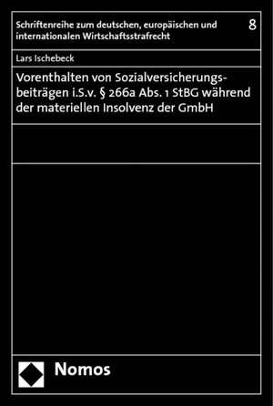 Vorenthalten von Sozialversicherungsbeiträgen i.S.v. § 266a Abs. 1 StGB während der materiellen Insolvenz der GmbH de Lars Ischebeck