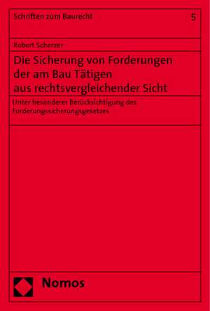 Die Sicherung Von Forderungen Der Am Bau Tatigen Aus Rechtsvergleichender Sicht: Unter Besonderer Berucksichtigung Des Forderungssicherungsgesetzes de Robert Scherzer